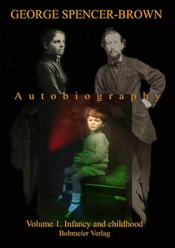 Autobiography of Spencer-Brown: Volume 1. Infancy and childhood