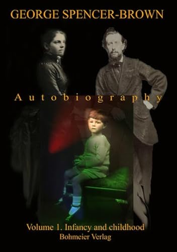 Autobiography of Spencer-Brown: Volume 1. Infancy and childhood