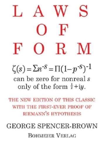 Laws of Form: THE NEW EDITION OF THIS CLASSIC WITH THE FIRST-EVER PROOF OF RIEMAN'S HYPOTHESIS von Bohmeier, Joh.