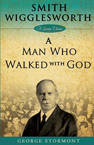 Smith Wigglesworth: A Man Who Walked With God (Living Classics) von Harrison House