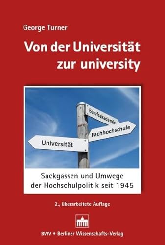 Von der Universität zur university: Sackgassen und Umwege der Hochschulpolitik seit 1945 von Berliner Wissenschafts-Verlag