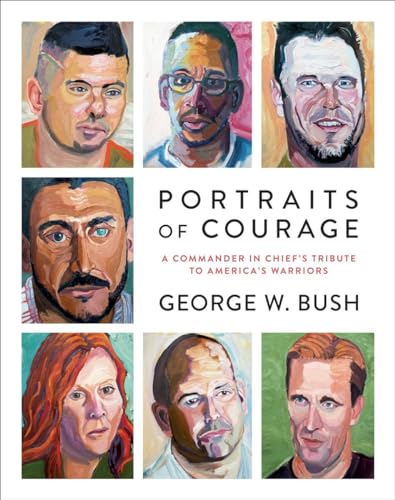 Portraits of Courage: A Commander in Chief's Tribute to America's Warriors