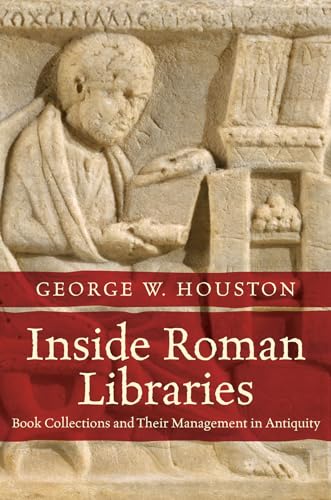 Inside Roman Libraries: Book Collections and Their Management in Antiquity (Studies in the History of Greece and Rome) von University of North Carolina Press
