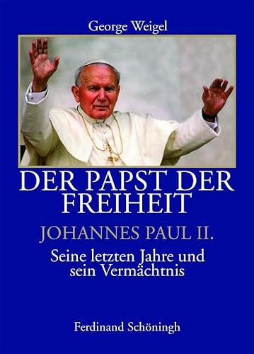 Der Papst der Freiheit - Johannes Paul II.. Seine letzten Jahre und sein Vermächtnis Der Papst der Freiheit - Johannes Paul II.. Seine letzten Jahre und sein Vermächtnis