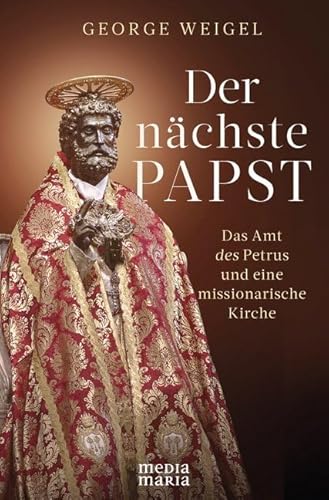 Der nächste Papst: Das Amt des Petrus und eine missionarische Kirche