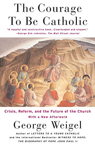 The Courage to be Catholic: Crisis, Reform And The Future Of The Church von Basic Books
