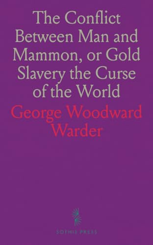 The Conflict Between Man and Mammon, or Gold Slavery the Curse of the World von Sothis Press