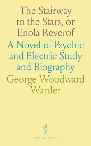 The Stairway to the Stars, or Enola Reverof: A Novel of Psychic and Electric Study and Biography von Sothis Press