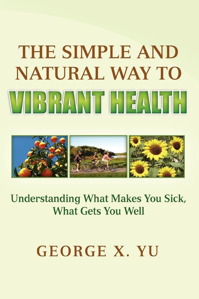 The Simple and Natural Way to Vibrant Health von Xlibris