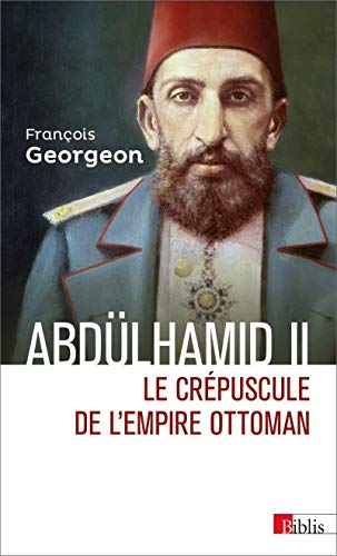 Abdülhamid II: Le crépuscule de l'Empire ottoman