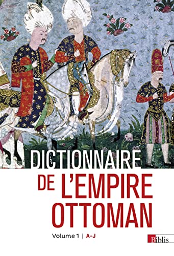 Dictionnaire de l'empire ottoman: Pack en 2 volumes : Volume 1 : A-J ; Volume 2 : K-Z von CNRS EDITIONS
