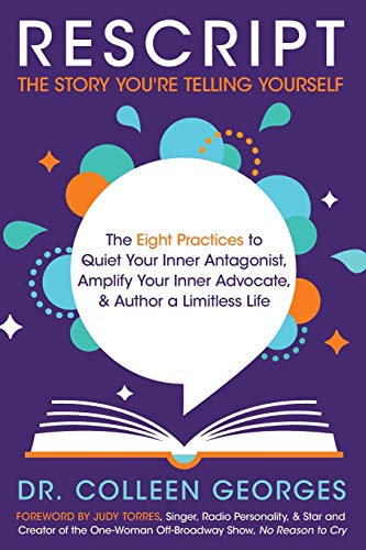 RESCRIPT the Story You're Telling Yourself: The Eight Practices to Quiet Your Inner Antagonist, Amplify Your Inner Advocate, & Author a Limitless Life von Author Academy Elite