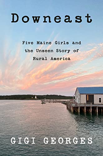 Downeast: Five Maine Girls and the Unseen Story of Rural America von Harper Perennial