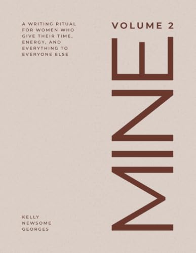 MINE, VOLUME 2: A WRITING RITUAL FOR WOMEN WHO GIVE THEIR TIME, ENERGY, AND EVERYTHING TO EVERYONE ELSE: A 170+ Page, 6-Month Self-Care Journal for the Heart, Soul and Whole Self von RITUAL CARE COMPANY LLC