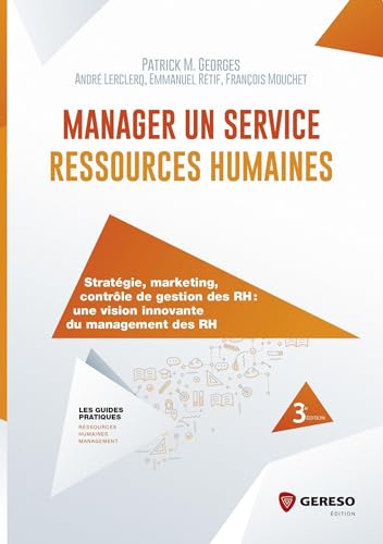 Manager un service ressources humaines: Stratégie, marketing, contrôle de gestion des RH : une vision innovante du management des RH