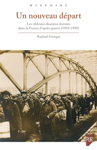 Un nouveau départ: Les vétérans alsaciens-lorrains dans la France d'après-guerre (1918-1939) von PU RENNES
