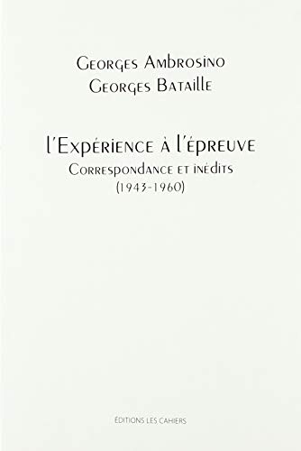L'expérience à l'épreuve, correspondance et inédits (1943-1960)