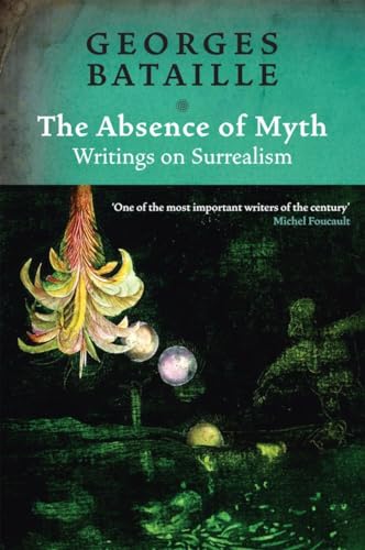 The Absence of Myth: Writings on Surrealism von Verso