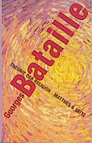 Theorie der Religion: Nebst Vorträgen und Aufsätzen zur Theorie der Religion von Matthes & Seitz Verlag