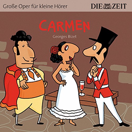 Carmen Die ZEIT-Edition: Hörspiel mit Opernmusik - Große Oper für kleine Hörer von Audible Studios on Brilliance