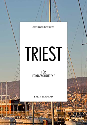 Triest für Fortgeschrittene - die Hafenstadt einzigartig erleben und schmecken (Reisen für Fortgeschrittene) Triest für Fortgeschrittene - die Hafenstadt einzigartig erleben und schmecken (Reisen für Fortgeschrittene)
