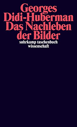 Das Nachleben der Bilder: Kunstgeschichte und Phantomzeit nach Aby Warburg (suhrkamp taschenbuch wissenschaft) von Suhrkamp Verlag AG