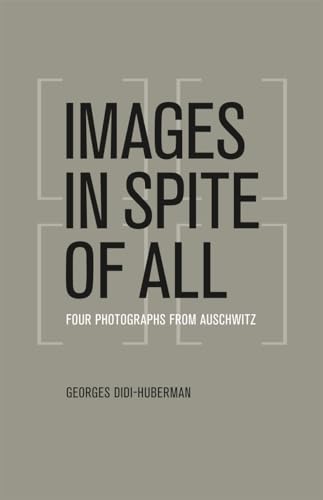 Images in Spite of All: Four Photographs from Auschwitz von University of Chicago Press