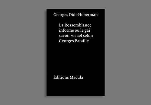 La ressemblance informe ou le gai savoir visuel selon Georges Bataille: Nouvelle édition - postface inédite
