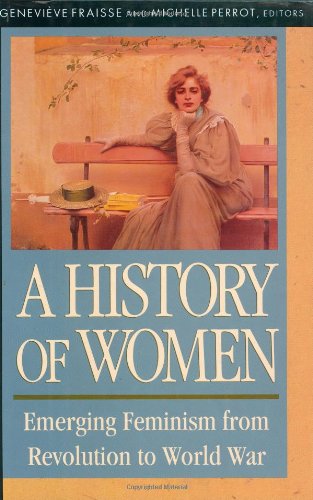 History of Women in the West, Volume IV: Emerging Feminism from Revolution to World War von HARVARD UNIV PR