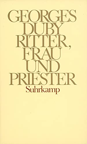 Ritter, Frau und Priester: Die Ehe im feudalen Frankreich Ritter, Frau und Priester: Die Ehe im feudalen Frankreich