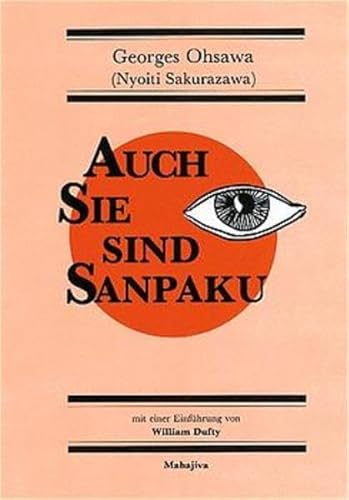 Auch Sie sind Sanpaku: Einführung in die makrobiotische Denkweise von Mahajiva Verlag