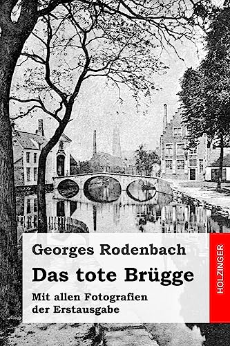 Das tote Brügge: Mit allen Fotografien der Erstausgabe von CREATESPACE