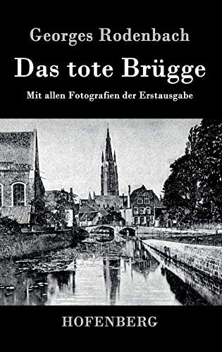 Das tote Brügge: Mit allen Fotografien der Erstausgabe von Hofenberg