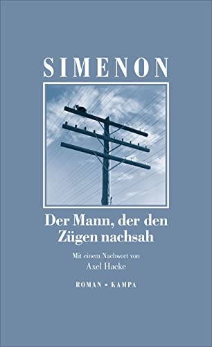 Der Mann, der den Zügen nachsah: Roman. Neuübersetzung. Mit einem Nachwort von Axel Hacke (Georges Simenon: Die großen Romane) von Kampa Verlag