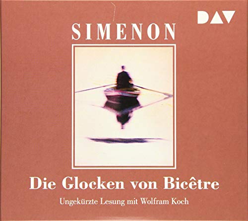 Die Glocken von Bicêtre: Ungekürzte Lesung mit Wolfram Koch (6 CDs) (Georges Simenon) von Audio Verlag Der GmbH