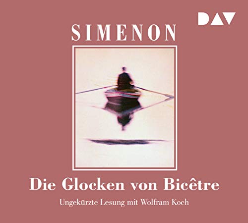 Die Glocken von Bicêtre: Ungekürzte Lesung mit Wolfram Koch (6 CDs) (Georges Simenon) von Audio Verlag Der GmbH