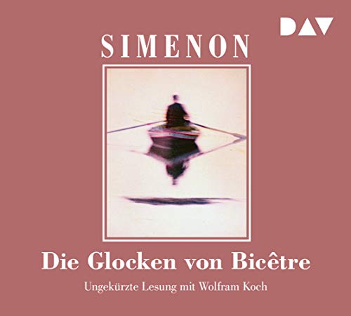 Die Glocken von Bicêtre: Ungekürzte Lesung mit Wolfram Koch (6 CDs) (Georges Simenon)