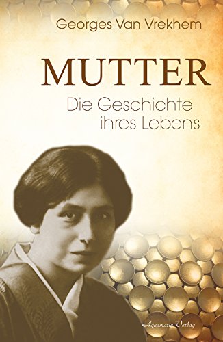 Mutter – Die Geschichte ihres Lebens: Die Biographie
