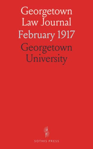 Georgetown Law Journal: February 1917 von Sothis Press