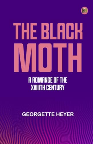 The Black Moth: A Romance of the XVIIIth Century
