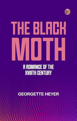 The Black Moth: A Romance of the XVIIIth Century von Zinc Read