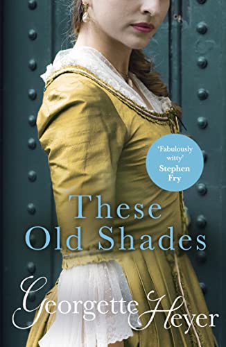 These Old Shades: Gossip, scandal and an unforgettable Regency romance