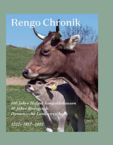 Rengo Chronik: 800 Jahre Hofgut Rengoldshausen. 90 Jahre Biologisch-Dynamische Landwirtschaft. 1222 – 1932 – 2022 von August Dreesbach Verlag