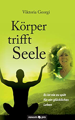 Körper trifft Seele: Es ist nie zu spät für ein glückliches Leben