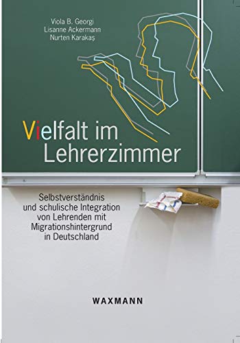 Vielfalt im Lehrerzimmer: Selbstverständnis und schulische Integration von Lehrenden mit Migrationshintergrund in Deutschland