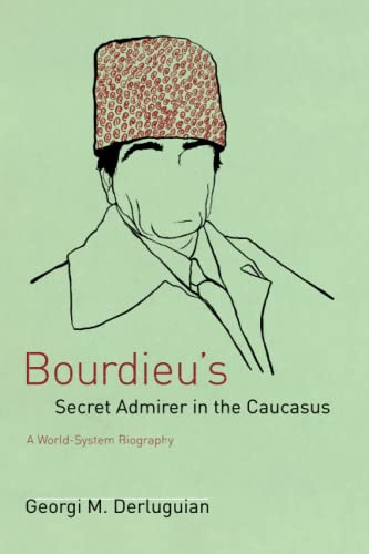 Bourdieu's Secret Admirer in the Caucasus: A World-System Biography