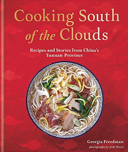 Cooking South of the Clouds: Recipes and stories from China's Yunnan province