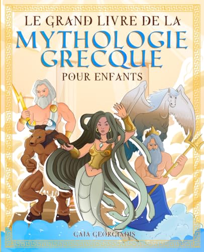 Le grand livre de la mythologie grecque pour enfants: Tout sur les mythes et légendes, les dieux grecs, les monstres et les créatures de la mythologie ... (Histoire et mythologie pour enfants) von Independently published
