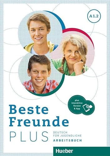Beste Freunde PLUS A1.2: Deutsch für Jugendliche .Deutsch als Fremdsprache / Arbeitsbuch plus interaktive Version von Hueber Verlag