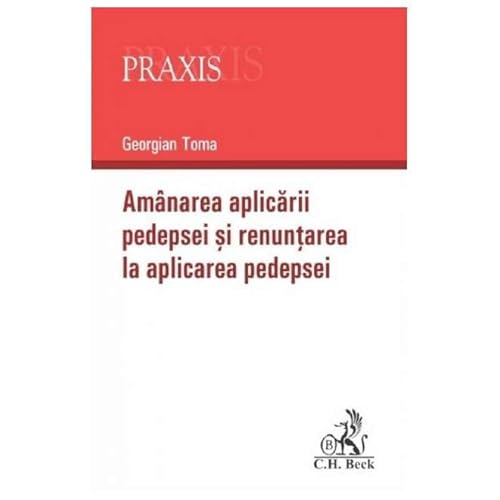 Amanarea Aplicarii Pedepsei Si Renuntarea La Aplicarea Pedepsei Amanarea Aplicarii Pedepsei Si Renuntarea La Aplicarea Pedepsei von C.H. Beck